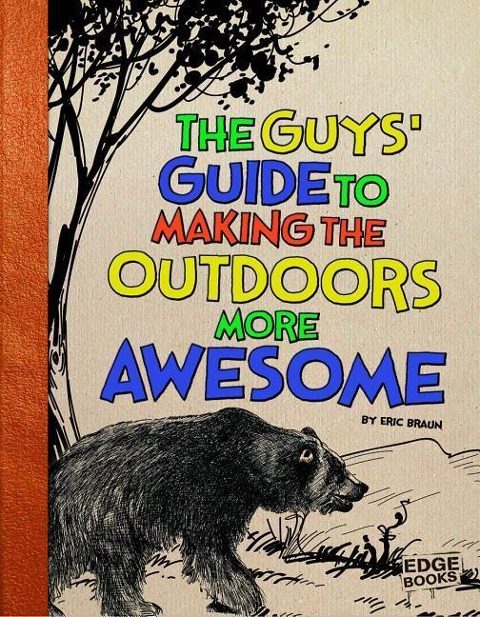 The Guys Guide to Making the Outdoors More Awesome
