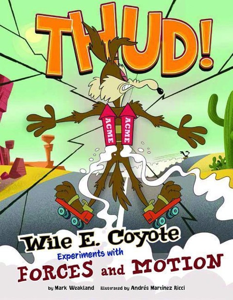 Thud!: Wile E. Coyote Experiments with Forces and Motion
