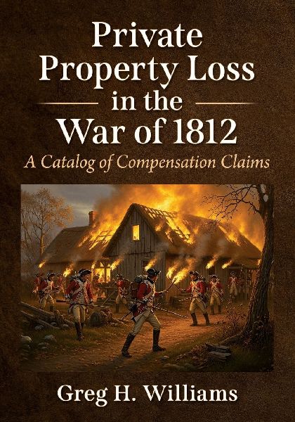 Private Property Loss in the War of 1812: A Catalog of Compensation Claims