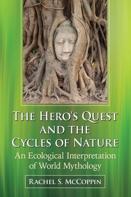 The Heros Quest and the Cycles of Nature: An Ecological Interpretation of World Mythology