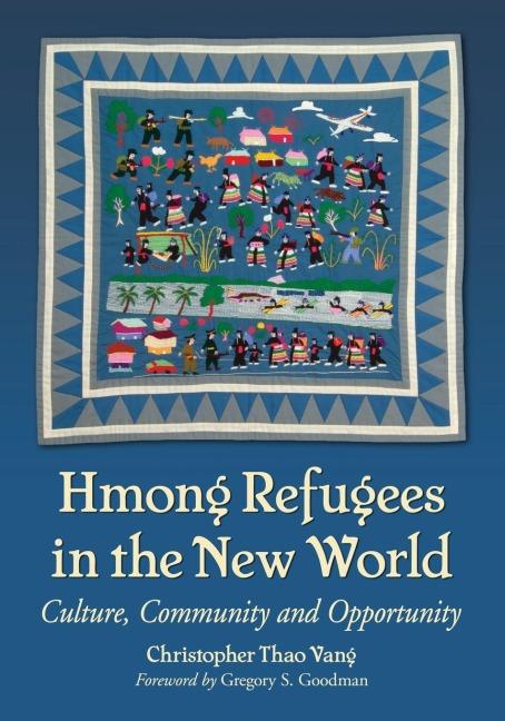 Hmong Refugees in the New World: Culture, Community and Opportunity