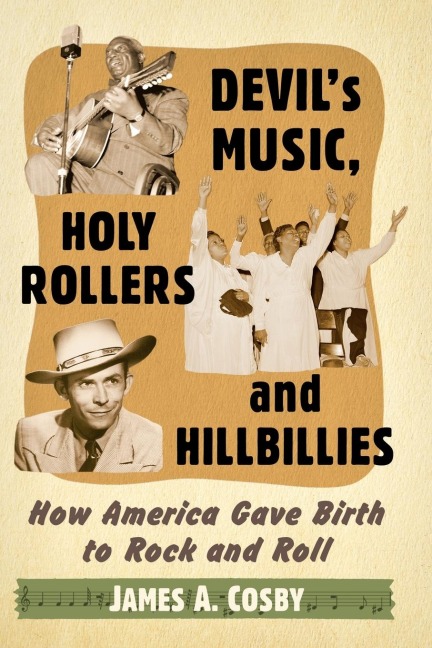Devils Music, Holy Rollers and Hillbillies: How America Gave Birth to Rock and Roll