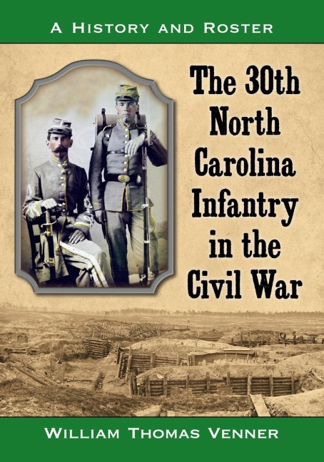 The 30th North Carolina Infantry in the Civil War: A History and Roster
