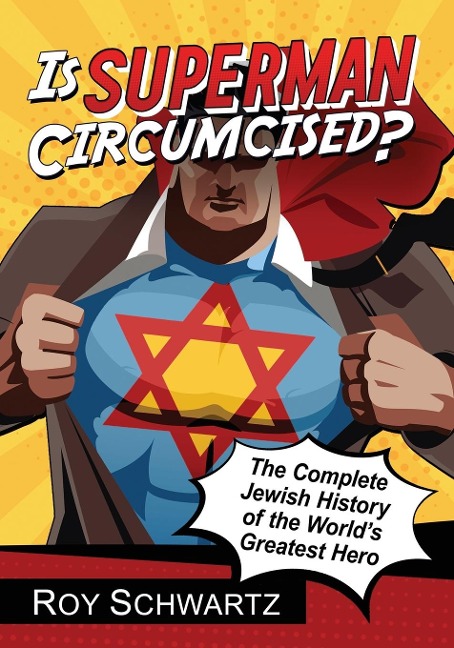 Is Superman Circumcised?: The Complete Jewish History of the Worlds Greatest Hero