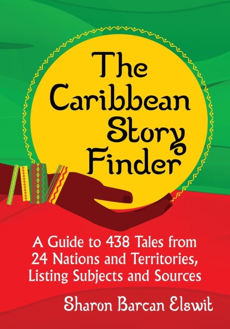 The Caribbean Story Finder: A Guide to 438 Tales from 24 Nations and Territories, Listing Subjects and Sources