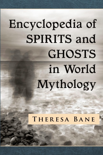 Encyclopedia of Spirits and Ghosts in World Mythology