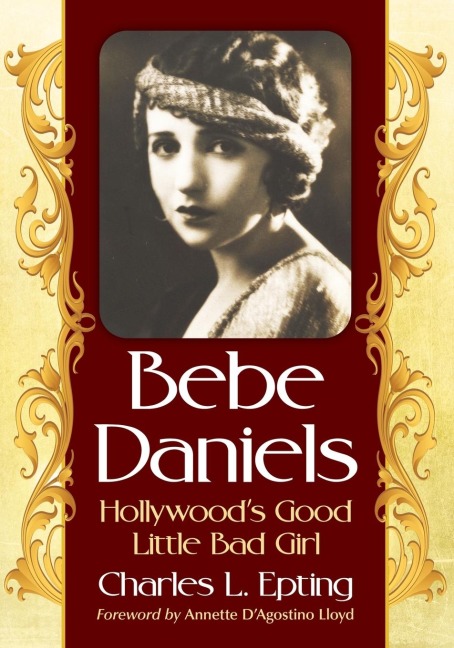 Bebe Daniels: Hollywoods Good Little Bad Girl