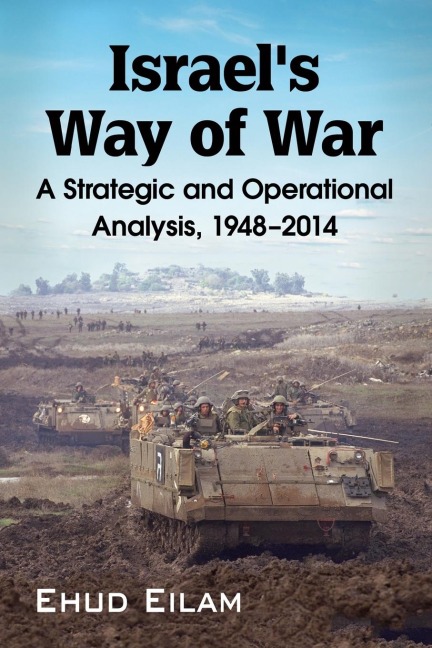 Israels Way of War: A Strategic and Operational Analysis, 1948-2014