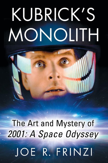 Kubricks Monolith: The Art and Mystery of 2001: A Space Odyssey
