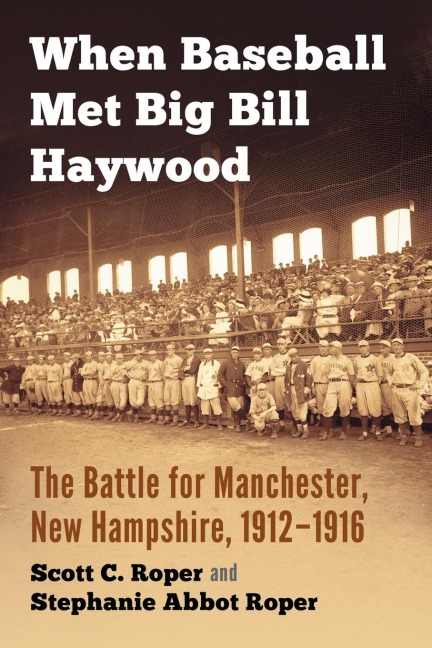 When Baseball Met Big Bill Haywood: The Battle for Manchester, New Hampshire, 1912-1916