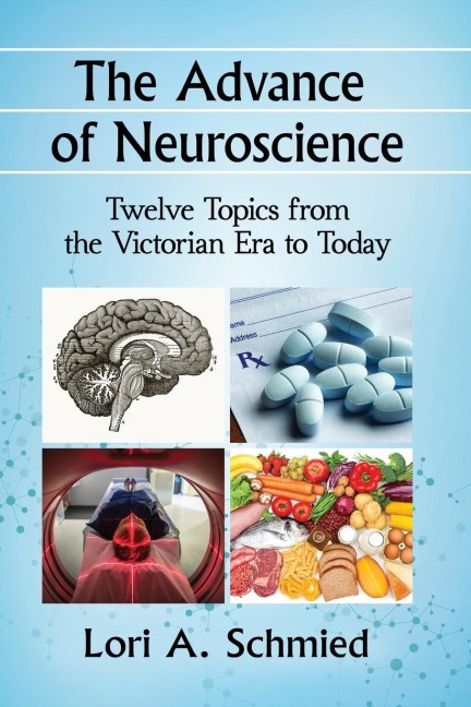The Advance of Neuroscience: Twelve Topics from the Victorian Era to Today