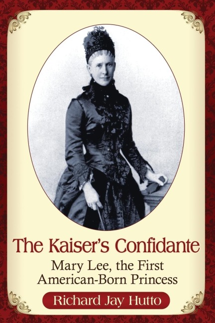 The Kaisers Confidante: Mary Lee, the First American-Born Princess