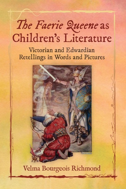 The Faerie Queene as Childrens Literature: Victorian and Edwardian Retellings in Words and Pictures