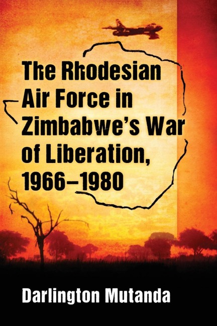 The Rhodesian Air Force in Zimbabwes War of Liberation, 1966-1980