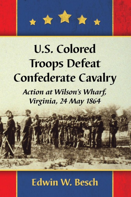 U.S. Colored Troops Defeat Confederate Cavalry: Action at Wilsons Wharf, Virginia, 24 May 1864