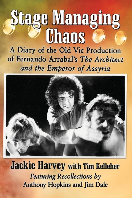 Stage Managing Chaos: A Diary of the Old Vic Production of Fernando Arrabals The Architect and the Emperor of Assyria