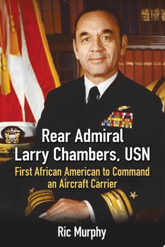 Rear Admiral Larry Chambers, USN First African American to Command an Aircraft Carrier