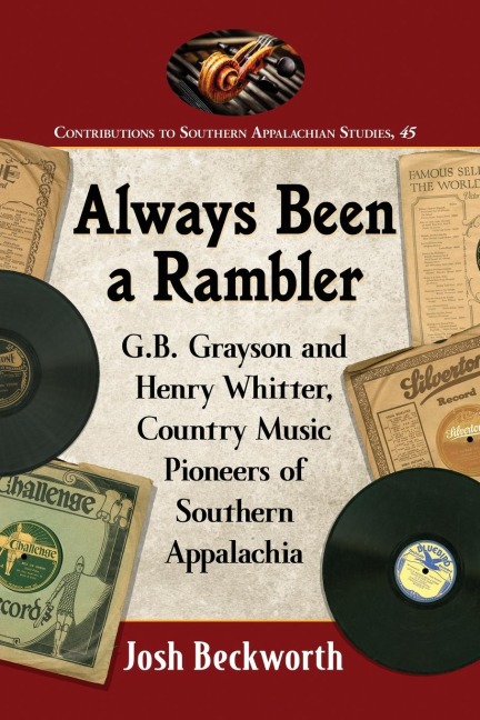 Always Been a Rambler: G.B. Grayson and Henry Whitter, Country Music Pioneers of Southern Appalachia