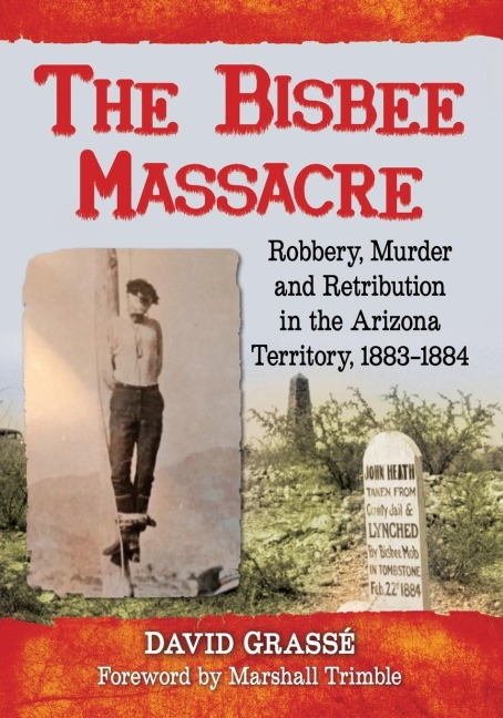 The Bisbee Massacre: Robbery, Murder and Retribution in the Arizona Territory, 1883-1884