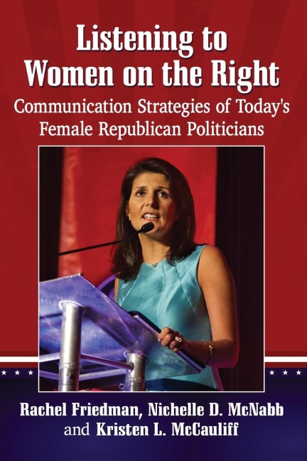 Listening to Women on the Right: Communication Strategies of Todays Female Republican Politicians