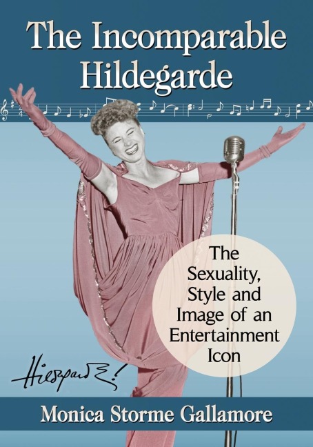 The Incomparable Hildegarde: The Sexuality, Style and Image of an Entertainment Icon
