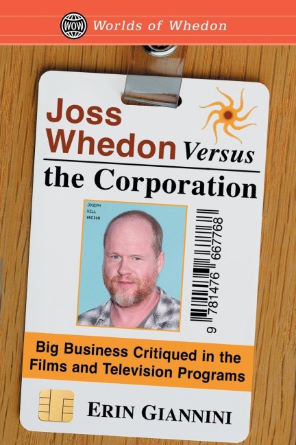 Joss Whedon Versus the Corporation: Big Business Critiqued in the Films and Television Programs