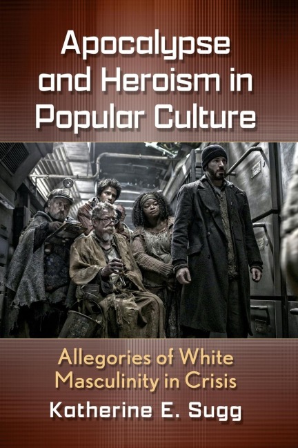 Apocalypse and Heroism in Popular Culture: Allegories of White Masculinity in Crisis