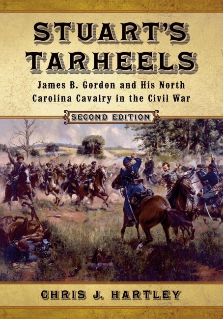 Stuarts Tarheels: James B. Gordon and His North Carolina Cavalry in the Civil War, 2d ed.