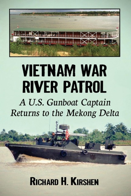 Vietnam War River Patrol: A U.S. Gunboat Captain Returns to the Mekong Delta