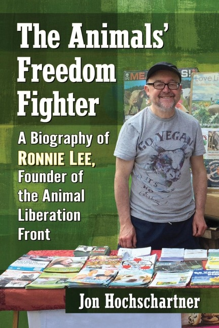 The Animals Freedom Fighter: A Biography of Ronnie Lee, Founder of the Animal Liberation Front