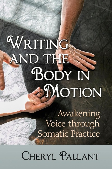 Writing and the Body in Motion: Awakening Voice through Somatic Practice