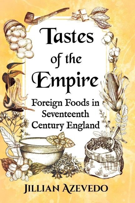 Tastes of the Empire: Foreign Foods in Seventeenth Century England