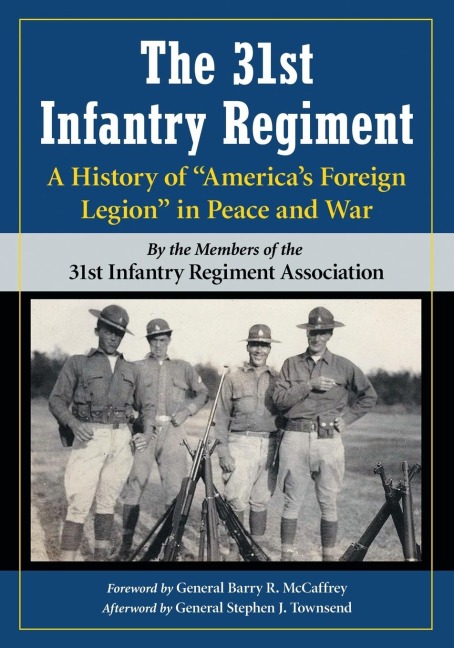The 31st Infantry Regiment: A History of Americas Foreign Legion in Peace and War