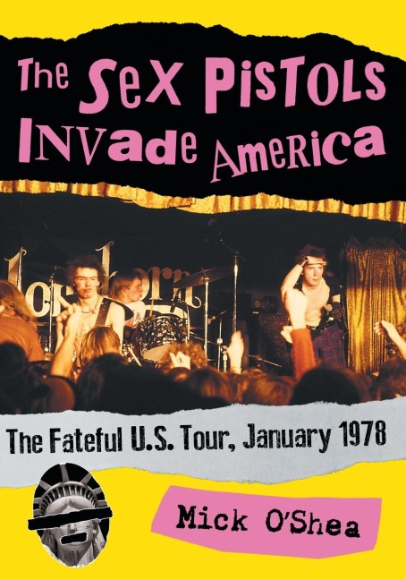 The Sex Pistols Invade America The Fateful U.S. Tour, January 1978