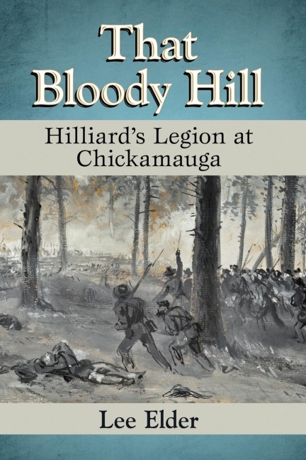 That Bloody Hill: Hilliards Legion at Chickamauga