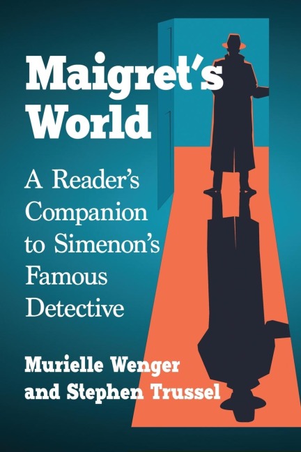 Maigrets World: A Readers Companion to Simenons Famous Detective