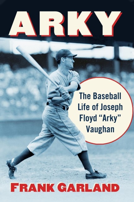 Arky: The Baseball Life of Joseph Floyd Arky Vaughan
