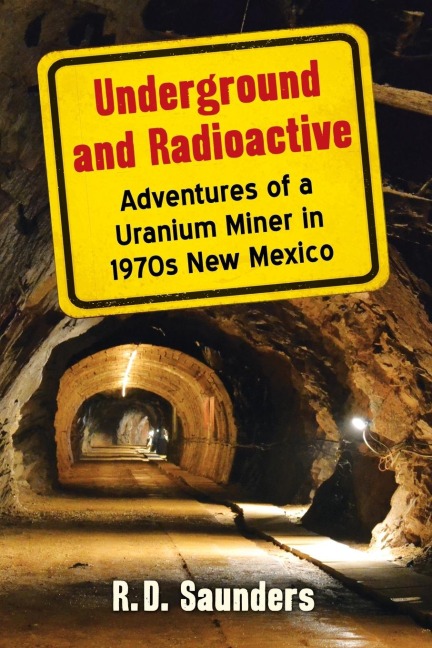 Underground and Radioactive: Adventures of a Uranium Miner in 1970s New Mexico