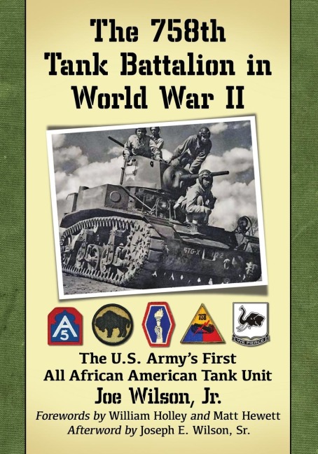 The 758th Tank Battalion in World War II: The U.S. Armys First All African American Tank Unit