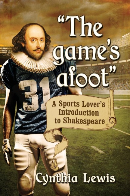 The games afoot: A Sports Lovers Introduction to Shakespeare