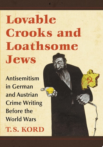 Lovable Crooks and Loathsome Jews Antisemitism in German and Austrian Crime Writing Before the World Wars