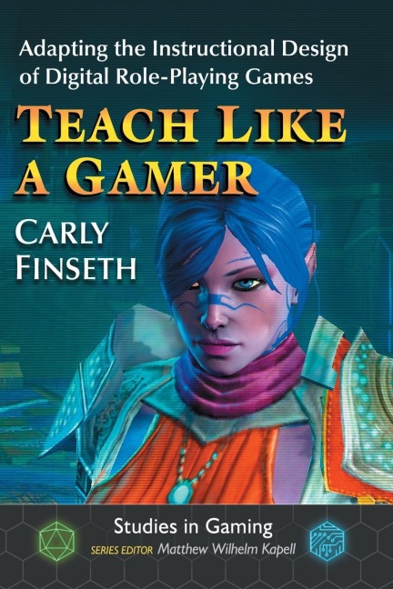 Teach Like a Gamer: Adapting the Instructional Design of Digital Role-Playing Games