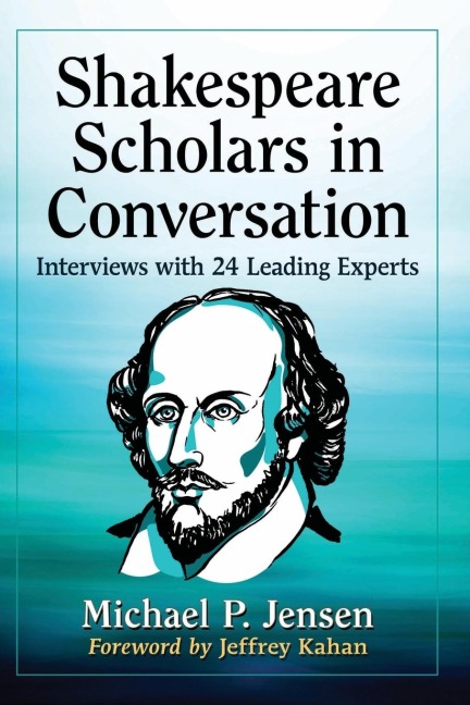 Shakespeare Scholars in Conversation: Interviews with 24 Leading Experts