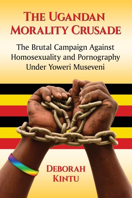 The Ugandan Morality Crusade: The Brutal Campaign Against Homosexuality and Pornography Under Yoweri Museveni