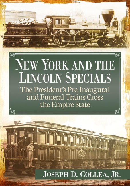 New York and the Lincoln Specials: The Presidents Pre-Inaugural and Funeral Trains Cross the Empire State