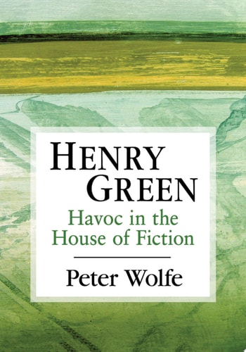 Henry Green Havoc in the House of Fiction
