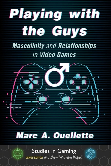 Playing with the Guys: Masculinity and Relationships in Video Games