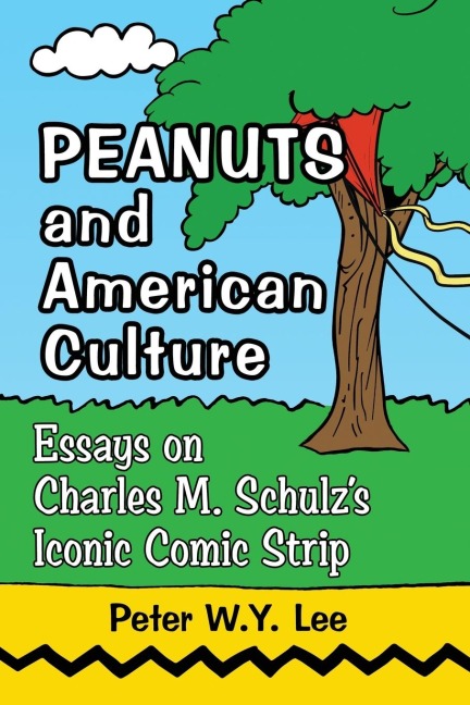 Peanuts and American Culture: Essays on Charles M. Schulzs Iconic Comic Strip