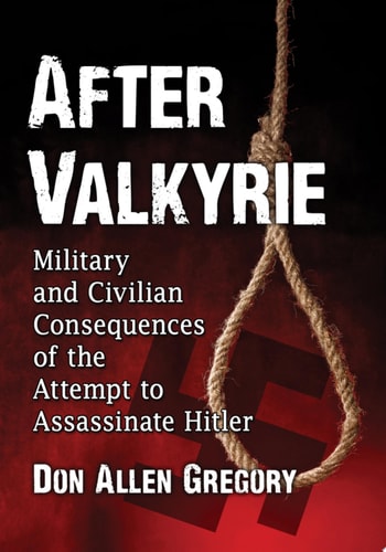After Valkyrie Military and Civilian Consequences of the Attempt to Assassinate Hitler