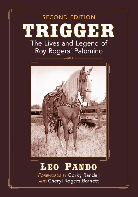 Trigger: The Lives and Legend of Roy Rogers Palomino, 2d ed.